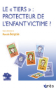 Le tiers : Protecteur de l'enfant victime ? 